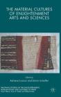 The Material Cultures of Enlightenment Arts and Sciences (Palgrave Studies in the Enlightenment) By Adriana Craciun (Editor), Adriana Craciun, Simon Schaffer (Editor) Cover Image