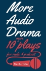 More Audio Drama: 10 More Plays for Radio and Podcast By Neville Teller Cover Image