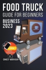 Food Truck Business Guide for Beginners By Ernest Morrison Cover Image