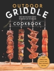 Outdoor Griddle Cookbook: Easy and Delicious Recipes to Master Flat-top Grilling. Cook Perfect Pork, Poultry, Beef, Lamb, Fish and Vegetables wi By Jake Burnham Cover Image