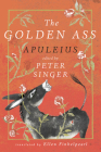 The Golden Ass By Apuleius, Peter Singer (Editor), Ellen Finkelpearl (Translated by), Anna and Varvara Kendel (Illustrator) Cover Image