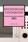 Microwave Cookbook 2022: Tasty and Delicious Recipes for Beginners Cover Image