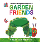 The Very Hungry Caterpillar's Garden Friends: A Touch-and-Feel Book Cover Image