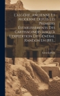 L'algérie, Ancienne Et Moderne Depuis Les Premiers Éstablissements Des Carthaginois Jusqu'à L'expedition Du Général Randon En 1853... By Léon Galibert Cover Image