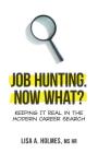 Job Hunting. NOW What?: Keeping It Real in the Modern Career Search Cover Image