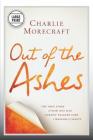 Out of the Ashes: The True Story of How One Man Turned Tragedy into a Message of Safety By Charlie Morecraft Cover Image