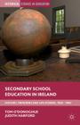 Secondary School Education in Ireland: History, Memories and Life Stories, 1922 - 1967 (Historical Studies in Education) By Tom O'Donoghue, Judith Harford Cover Image