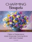 Charming Bouquets: Make-a-Masterpiece Adult Grayscale Coloring Book with Color Guides By Linda Wright Cover Image