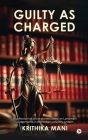 Guilty as Charged: A collection of short stories based on Landmark Judgements in the Indian judiciary system By Krithika Mani Cover Image