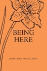 Being Here By Jonathan Ian Elliott Cover Image