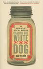 Chasing the White Dog: An Amateur Outlaw's Adventures in Moonshine By Max Watman Cover Image