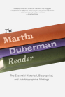 The Martin Duberman Reader: The Essential Historical, Biographical, and Autobiographical Writings By Martin Duberman Cover Image