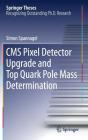 CMS Pixel Detector Upgrade and Top Quark Pole Mass Determination (Springer Theses) By Simon Spannagel Cover Image