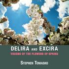 Delira and Excira: Visions of the Flowers of Spring By Stephen Tomasko (Photographer), James Chatfield (Essay by), James Chatfield (Notes by) Cover Image