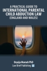 A Practical Guide to International Parental Child Abduction Law (England and Wales) By Onyója Momoh Cover Image