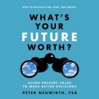 What's Your Future Worth?: Using Present Value to Make Better Decisions Cover Image