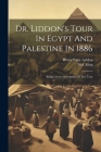 Dr. Liddon's Tour In Egypt And Palestine In 1886: Being Letters Descriptive Of The Tour Cover Image