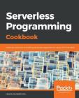 Serverless Programming Cookbook By Heartin Kanikathottu Cover Image