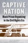 Captive Nation: Black Prison Organizing in the Civil Rights Era (Justice) By Dan Berger Cover Image