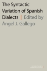 The Syntactic Variation of Spanish Dialects (Oxford Studies in Comparative Syntax) By Gallego Cover Image