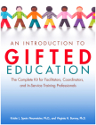 An Intro to Gifted Education: The Complete Kit for Facilitators, Coordinators, and In-Service Training Professionals Cover Image