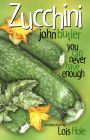 Zucchini: You Can Never Have Enough (Bountiful Gardens  ) Cover Image