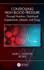 Controlling High Blood Pressure Through Nutrition, Supplements, Lifestyle and Drugs Cover Image