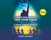 Change Your Mindset / Save Your Child: My Mindset-Transformation Guide By Doris Barren Cover Image