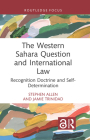 The Western Sahara Question and International Law: Recognition Doctrine and Self-Determination By Stephen Allen, Jamie Trinidad Cover Image