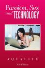 Passion, Sex and Technology By Aqualite Cover Image