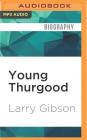 Young Thurgood: The Making of a Supreme Court Justice By Larry Gibson, Vince Bailey (Read by) Cover Image