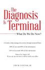 The Diagnosis Is Terminal: What Do We Do Now? Cover Image