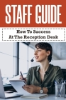 Staff Guide: How To Success At The Reception Desk: Secretary Tools By Chia Kelter Cover Image