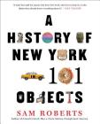 A History of New York in 101 Objects By Sam Roberts Cover Image