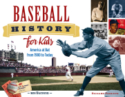 Baseball History for Kids: America at Bat from 1900 to Today, with 19 Activities (For Kids series #53) By Richard Panchyk Cover Image
