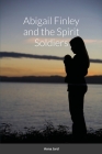 Abigail Finley and the Spirit Soldiers By Anna Jard Cover Image