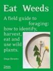 Eat Weeds: A Field Guide to Foraging: How to Identify, Harvest, Eat and Use Wild Plants Cover Image