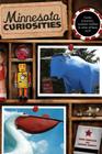 Minnesota Curiosities: Quirky Characters, Roadside Oddities & Other Offbeat Stuff, Third Edition Cover Image