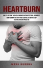 Heartburn: How to Adopt an Effettive Acid Reflux Diet to Stop Your Heartburn Problems (Effective Way to Prevent and Heal Chronic By Mark Burrus Cover Image