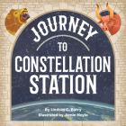 Journey to Constellation Station By Lindsay C. Barry, Jamin Hoyle (Illustrator) Cover Image