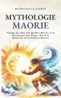 Mythologie Maorie: Voyage au coeur des Mythes Maoris, à la découverte des Dieux, Héros et Monstres de la Culture Maorie Cover Image