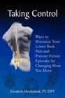 Taking Control: Ways to Minimize Your Lower Back Pain and Prevent Future Episodes by Changing How You Move Cover Image