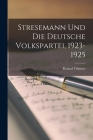 Stresemann Und Die Deutsche Volkspartei, 1923-1925 By Roland Thimme Cover Image