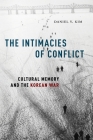 The Intimacies of Conflict: Cultural Memory and the Korean War By Daniel Y. Kim Cover Image