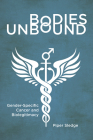 Bodies Unbound: Gender-Specific Cancer and Biolegitimacy (Critical Issues in Health and Medicine) Cover Image