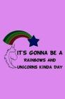 It's Gonna Be A Rainbows And Unicorns Kinda Day: Notebook for school By Green Cow Land Cover Image