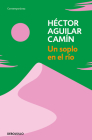 Un soplo en el río / A Murmur over the River By Héctor Aguilar Camín Cover Image