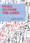 Music Outside the Lines: Ideas for Composing Music in K-12 Music Classrooms By Maud Hickey Cover Image