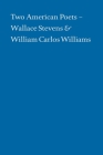 Two American Poets: Wallace Stevens and William Carlos Williams Cover Image
