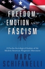 Freedom, Emotion and Fascism: A Psycho-Sociological Analysis of the Modern American Progressive Movement Cover Image